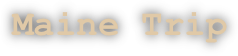 Maine Trip